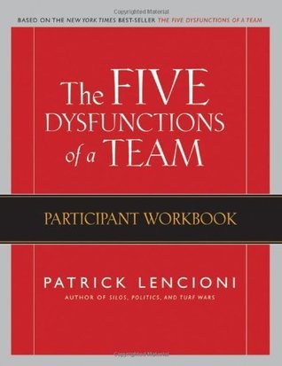 The Five Dysfunctions of a Team: Participant Workbook by Patrick Lencioni