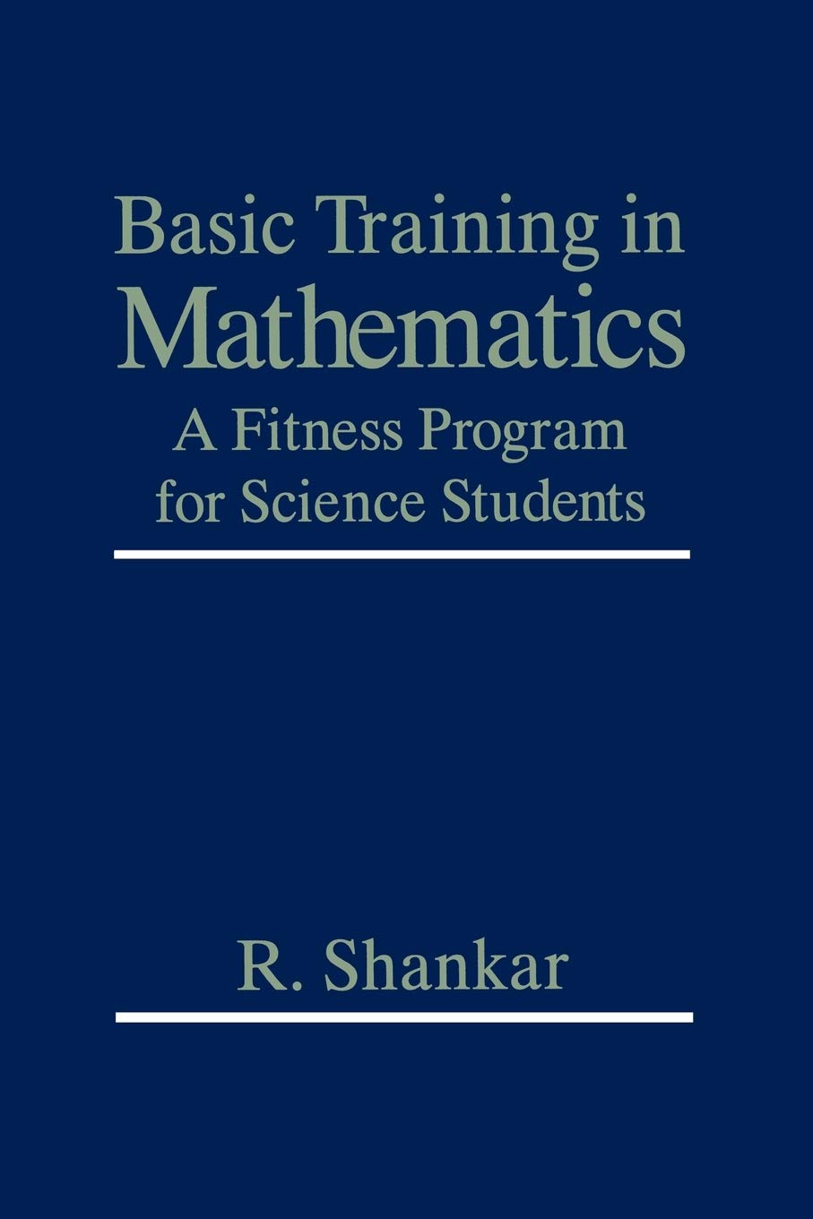 Basic Training in Mathematics: A Fitness Program for Science Students By R. Shankar