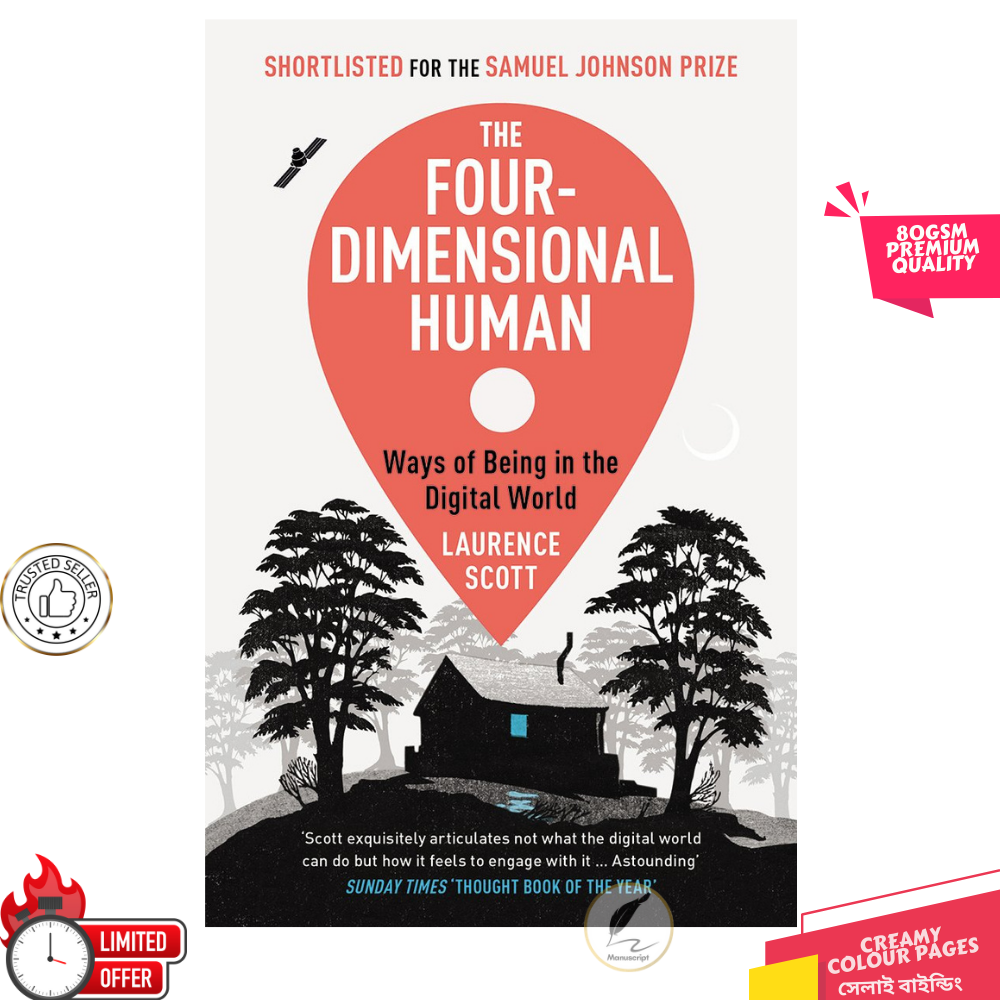 The Four-Dimensional Human: Ways of Being in the Digital World by Laurence Scott