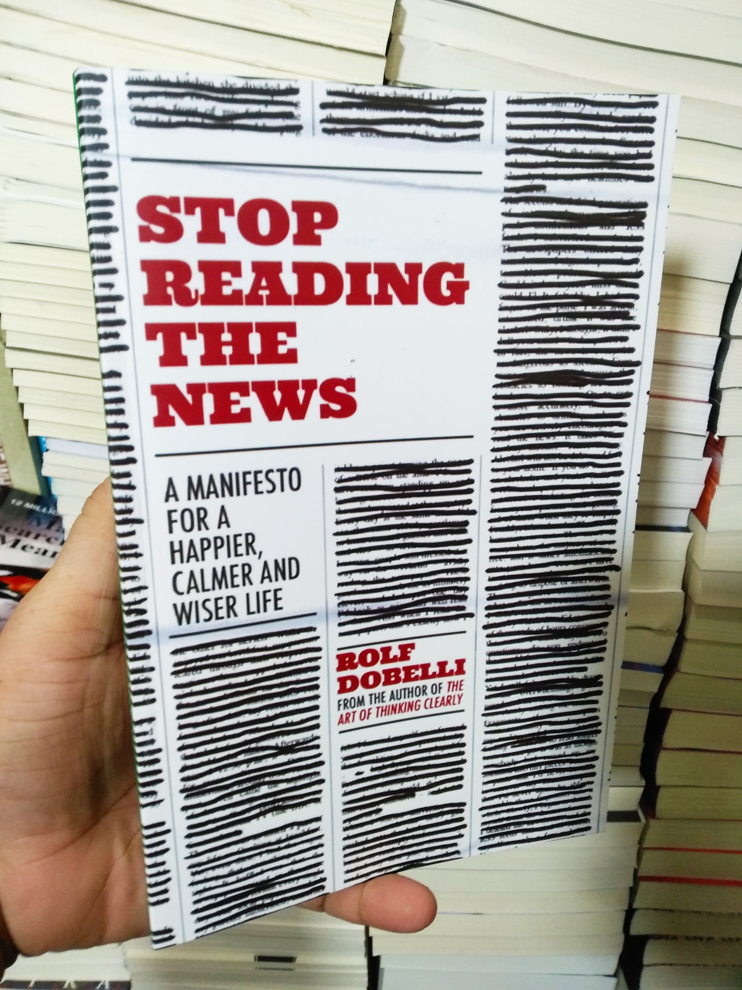 Stop Reading the News: A Manifesto for a Happier, Calmer and Wiser Life by Rolf Dobelli. 