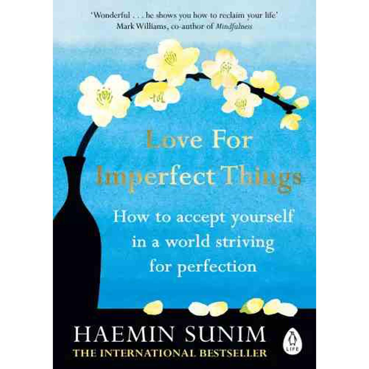 Love For Imperfect Things - Immerse Yourself In The Profound Journey Of Self-Acceptance And Mindfulness With "Love For Imperfect Things -"