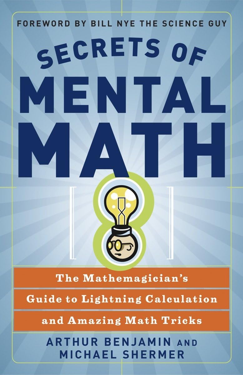 Secrets of Mental Math by Arthur T. Benjamin and Michael Shermer (Premium-Paperback). 