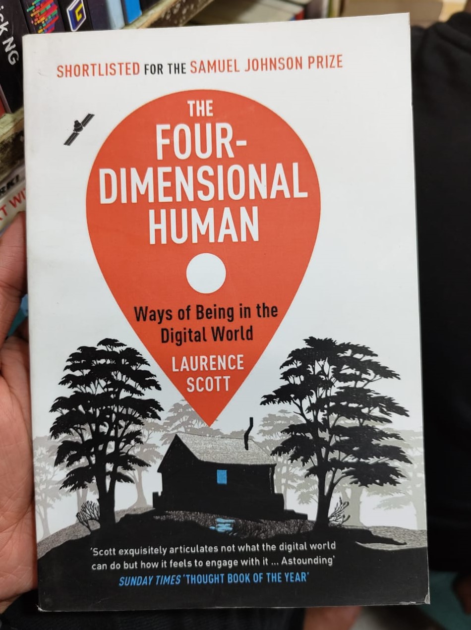 The Four-Dimensional Human: Ways of Being in the Digital World by Laurence Scott. 