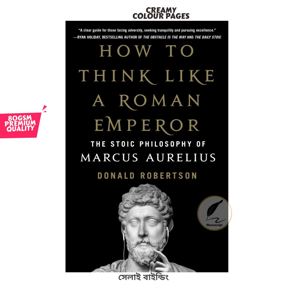 How to Think Like a Roman Emperor: The Stoic Philosophy of Marcus Aurelius by Donald J. Robertson. 