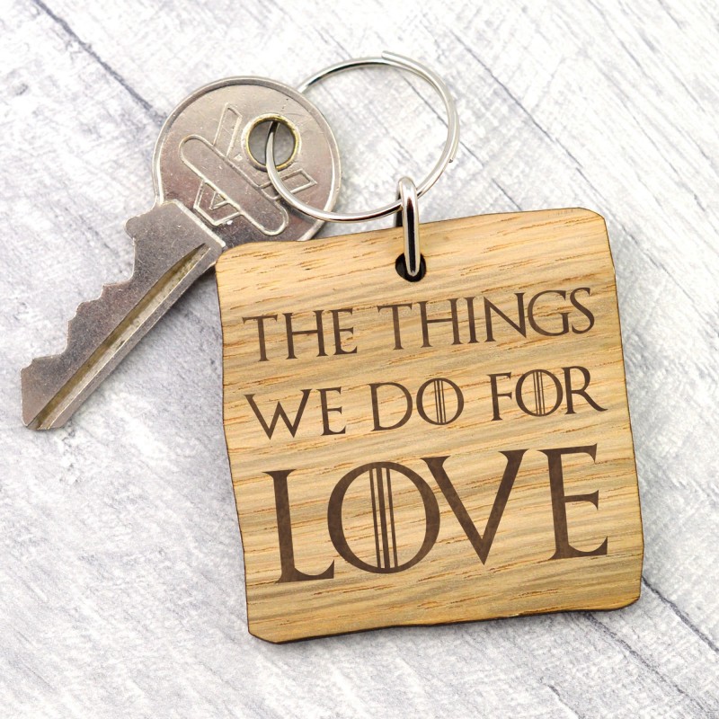 The Things We Do For Love - Game Of Thrones Quote - Wooden Keyring Engraving