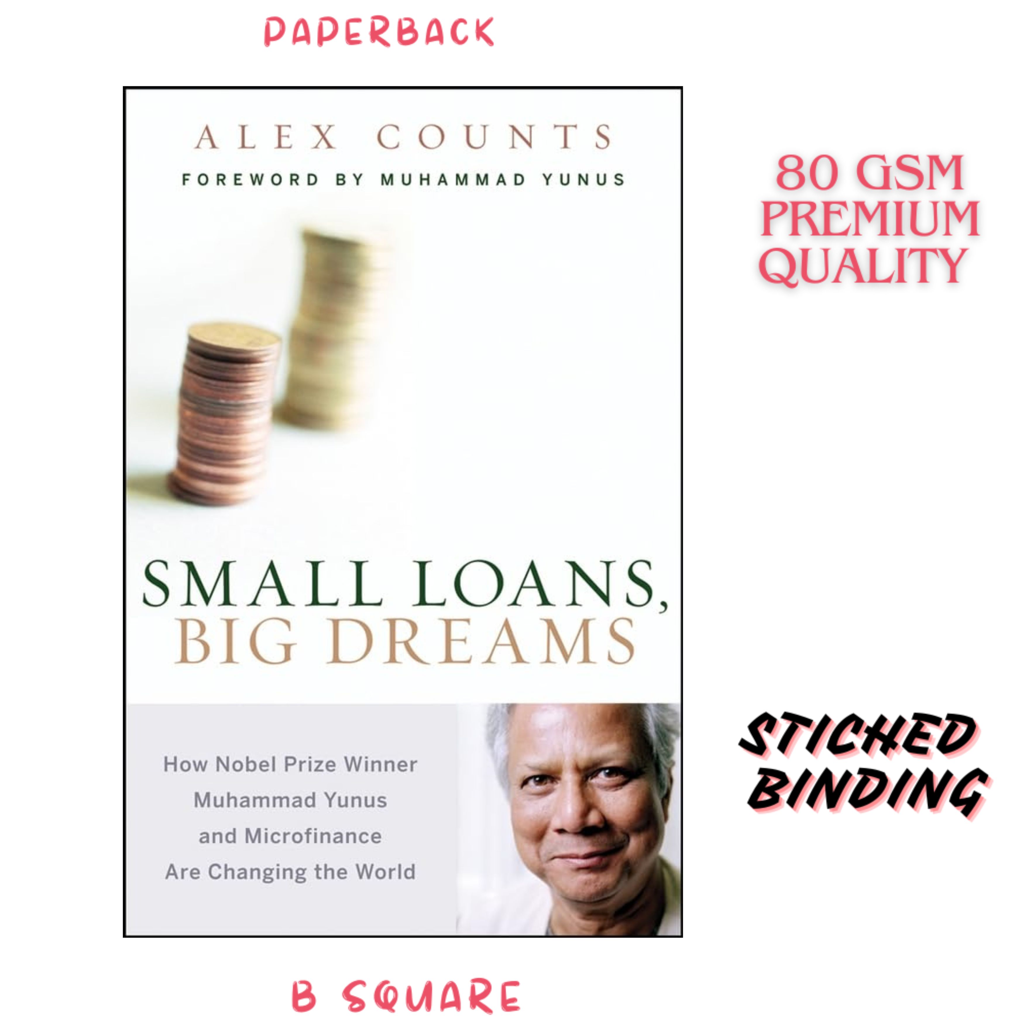 Small Loans, Big Dreams: How Nobel Prize Winner Muhammad Yunus and Microfinance are Changing the World by Alex Counts (Paperback-premium)