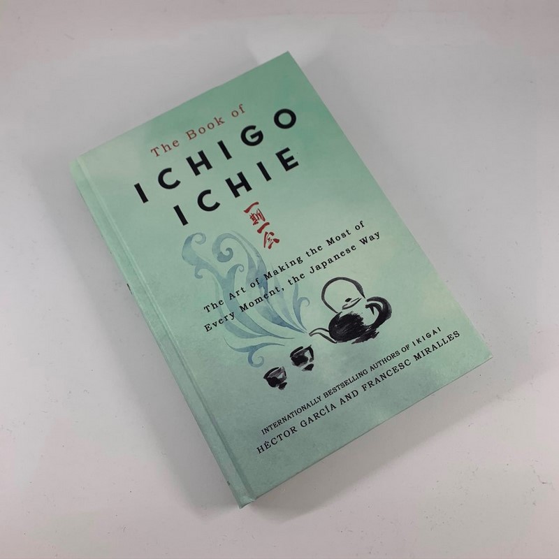 The Book of Ichigo Ichie: The Art of Making the Most of Every Moment, the Japanese Way