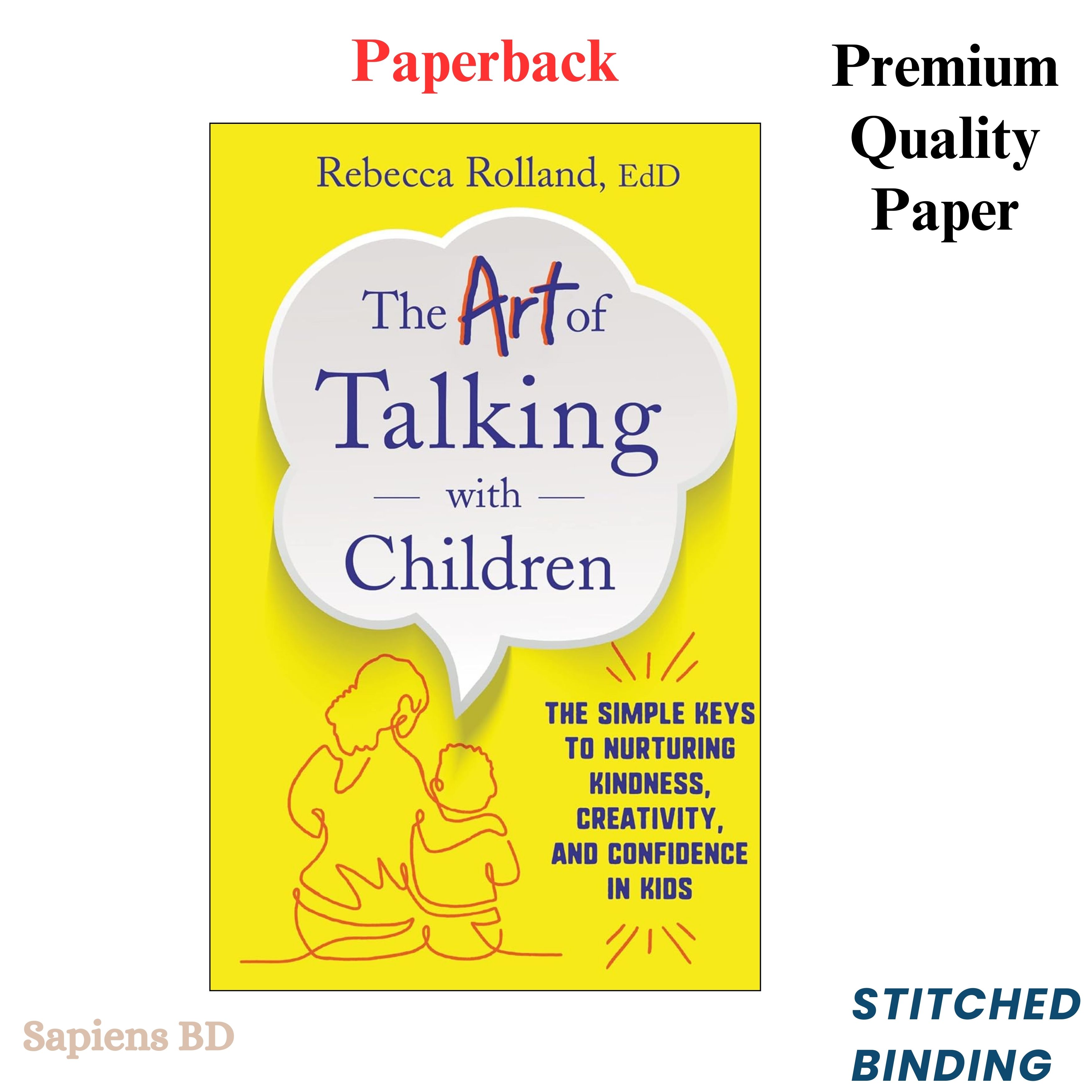 The Art of Talking with Children: The Simple Keys to Nurturing Kindness, Creativity, and Confidence in Kids by Rebecca Givens Rolland (Paperback)