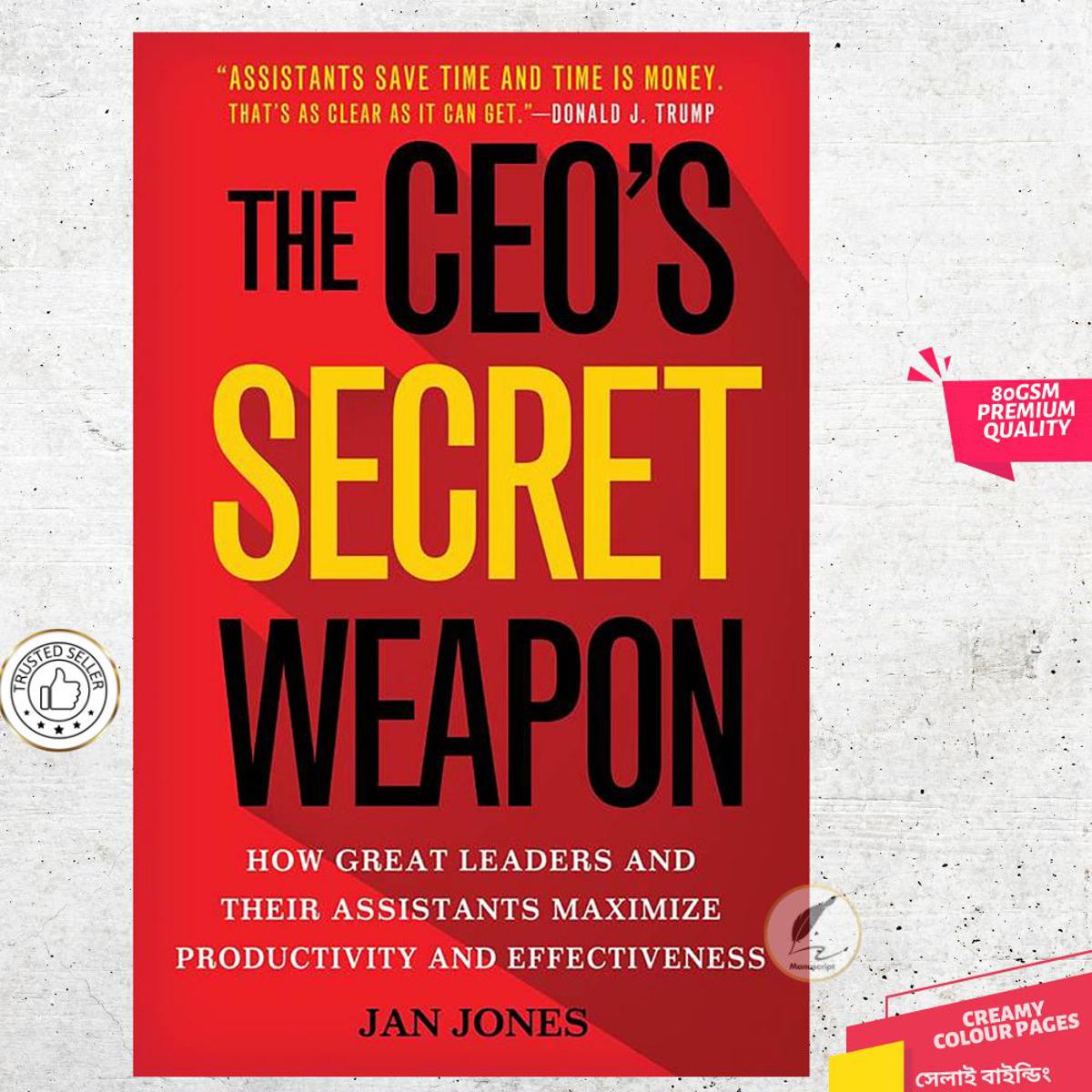 The CEO's Secret Weapon: How Great Leaders and Their Assistants Maximize Productivity and Effectiveness by Jan Jones