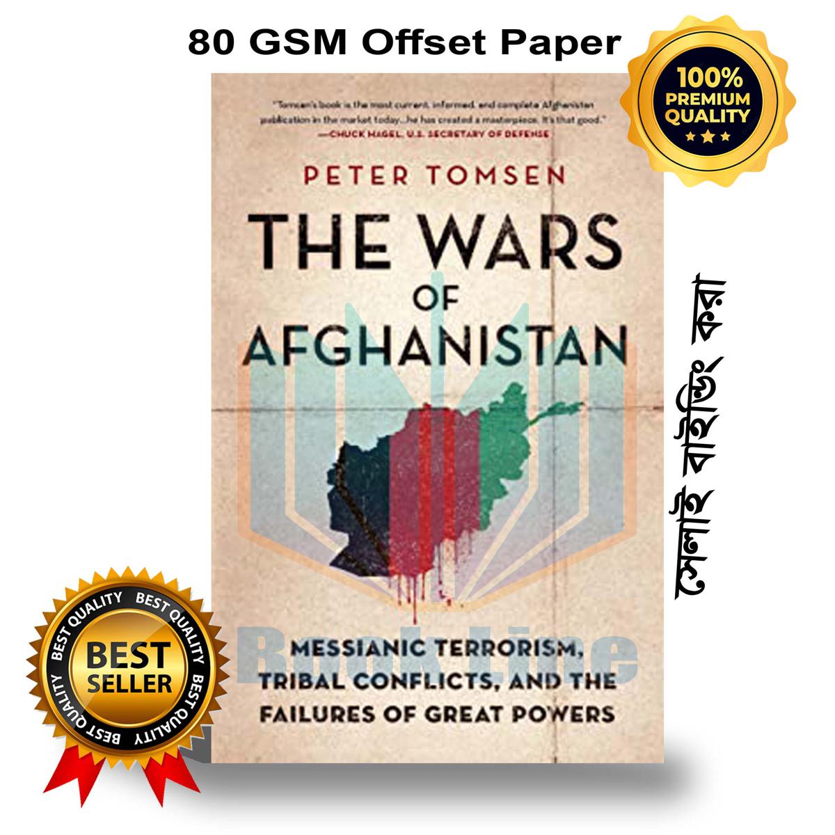 The Wars of Afghanistan: Messianic Terrorism, Tribal Conflicts, and the Failures of Great Powers by Peter Tomsen