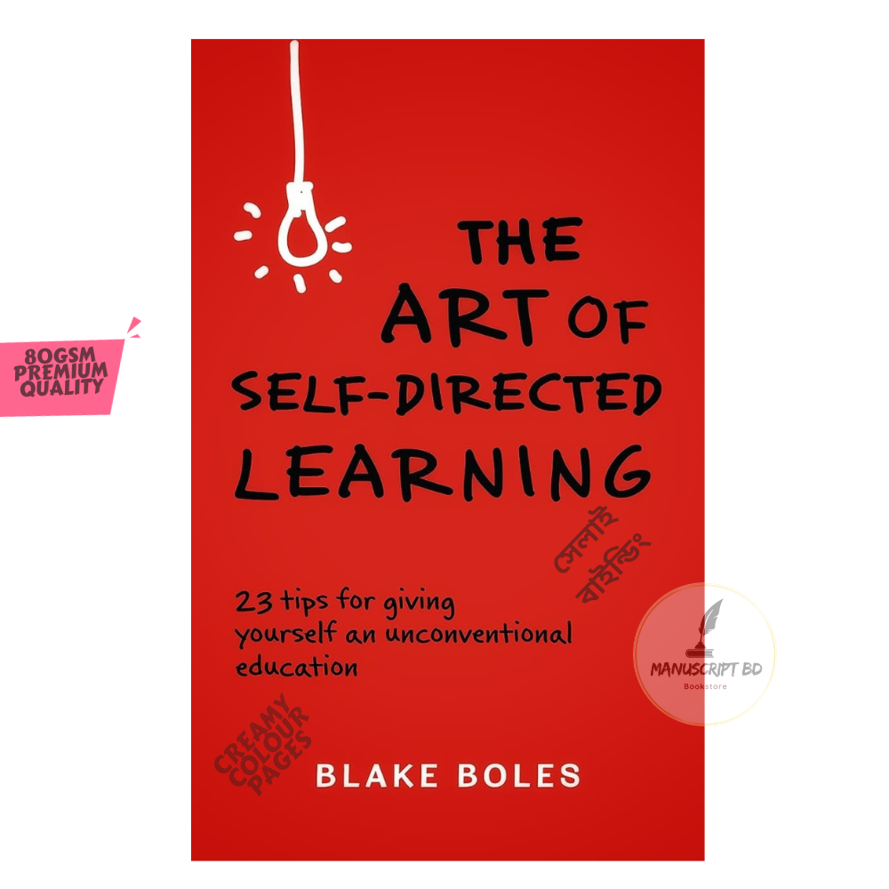 The Art of Self-Directed Learning: 23 Tips for Giving Yourself an Unconventional Education