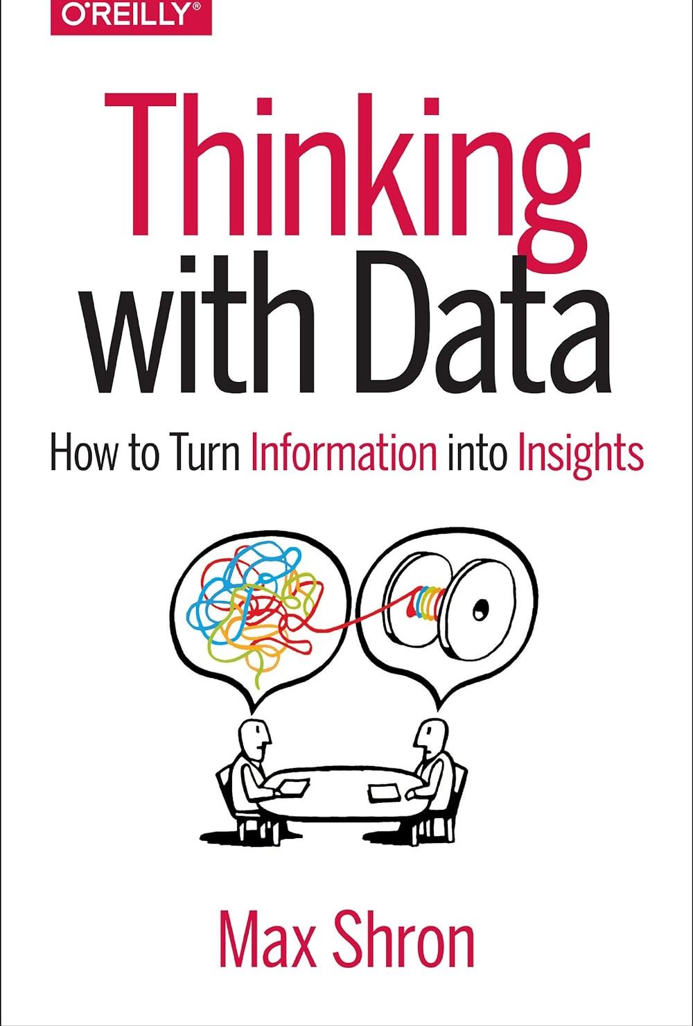 Thinking with Data: How to Turn Information into Insights by Max Shron (Paperback). 