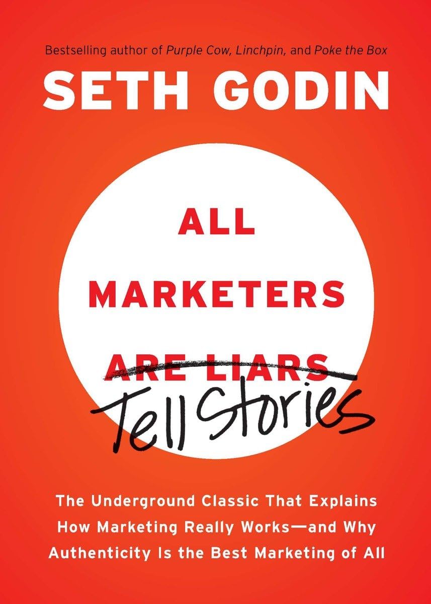 All Marketers are Liars: The Underground Classic That Explains How Marketing Really Works--and Why Authenticity Is the Best Marketing of All by Seth Godin (Premium-Paperback). 
