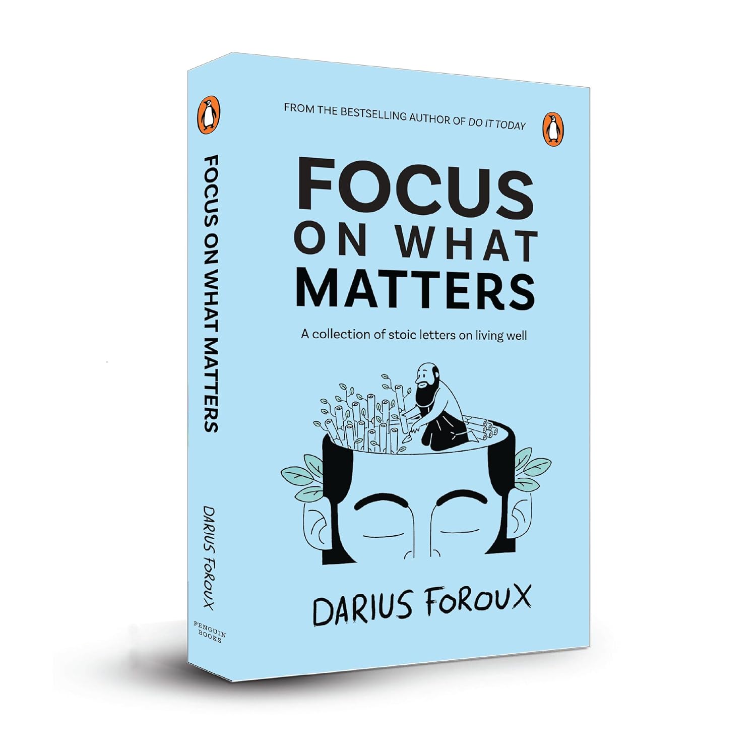 Focus on What Matters: A Collection of Stoic Letters on Living Well by Darius Foroux