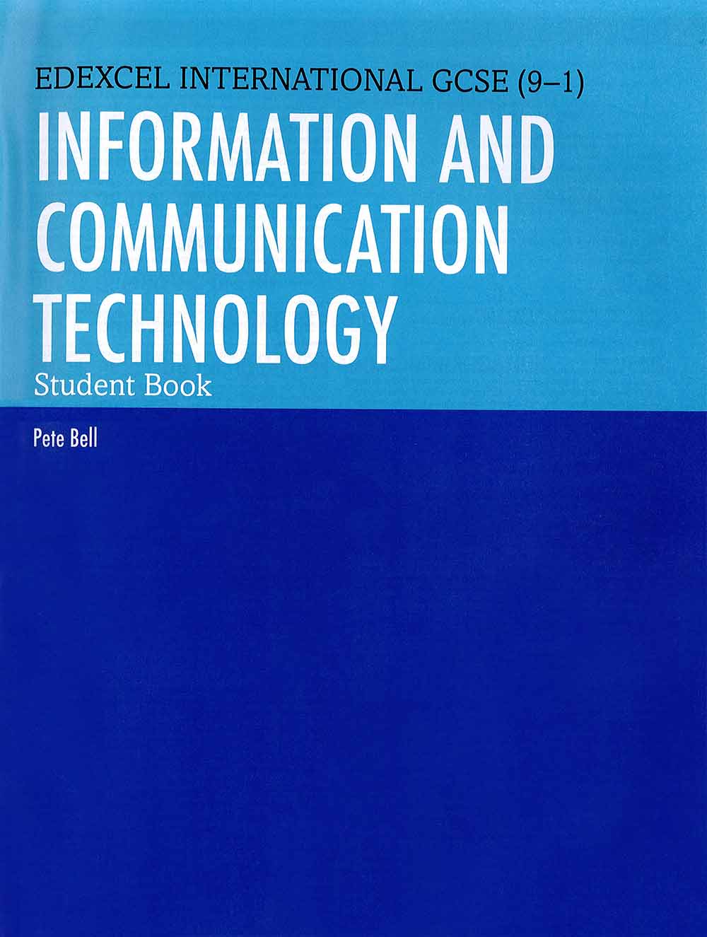 Edexcel International GCSE (9-1) Information And Communication Technology Student Book. 