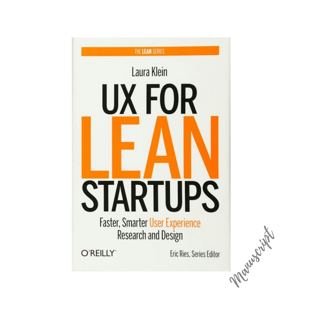 UX for Lean Startups: Faster, Smarter User Experience Research and Design. 