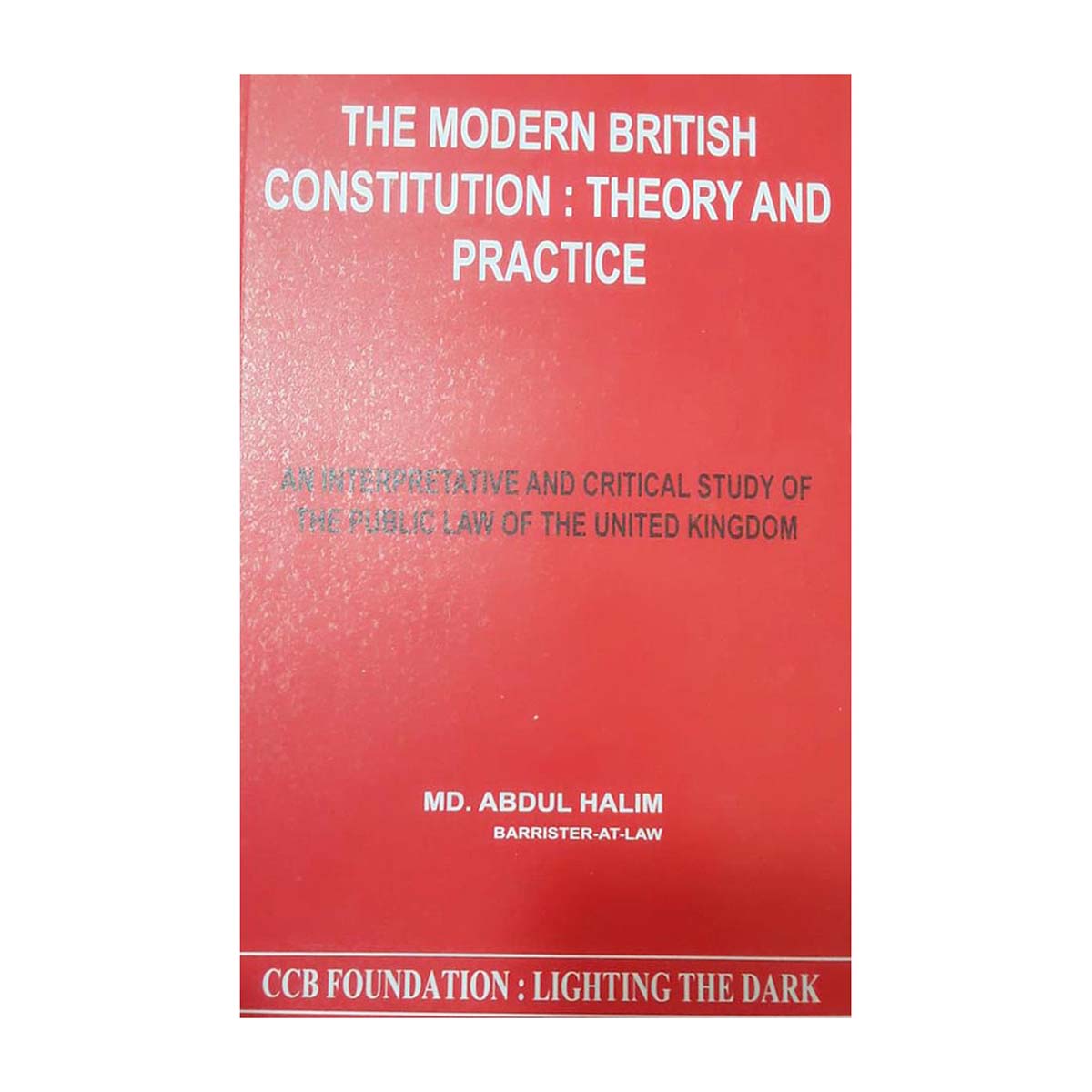 The Modern British Contitution  Theory and Practice by Abdul Halim