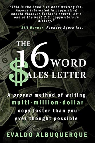 The 16-Word Sales Letter™: A proven method of writing multi-million-dollar copy faster than you ever thought possible by Evaldo Albuquerque