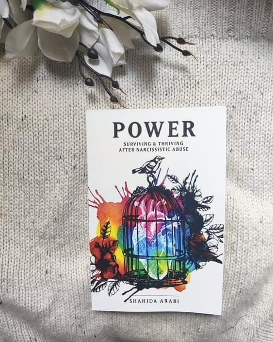 POWER: Surviving and Thriving After Narcissistic Abuse: A Collection of Essays on Malignant Narcissism and Recovery from Emotional Abuse by Shahida Arabi