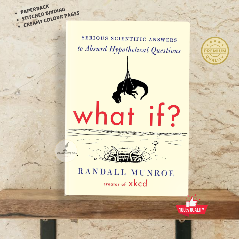 What If? (International Edition): Serious Scientific Answers to Absurd Hypothetical Questions by Randall Munroe