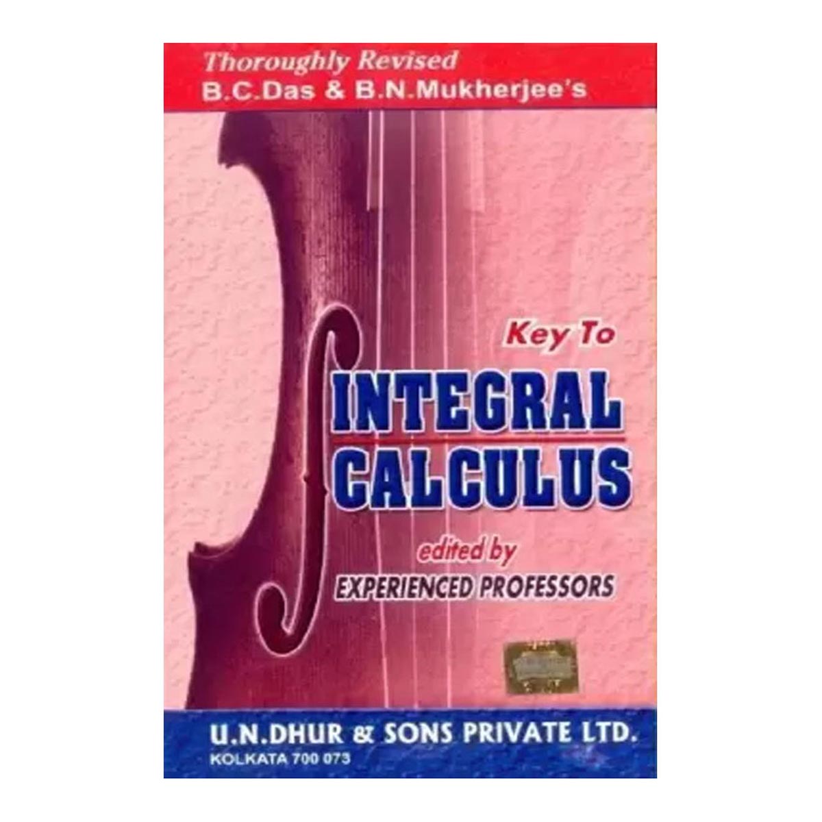 Key to Integral Calculus by B.C. Das & B.N Mukherjee