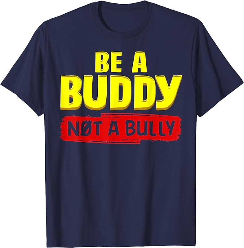 ANTI-BULLYING INSPIRATIONAL QUOTE | Be a Buddy - Not a Bully T-Shirt. 