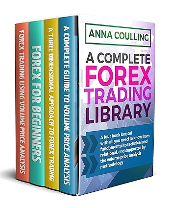 A Complete Forex Trading Library: A four book box set for trading forex, with all you need to know from fundamental to technical and relational, and supported by the volume price analysis methodology by Anna Coulling