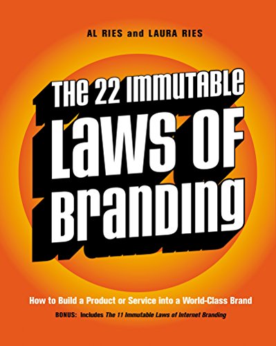 The 22 Immutable Laws of Branding: How to Build a Product or Service into a World-Class Brand by Al Ries and Laura Ries