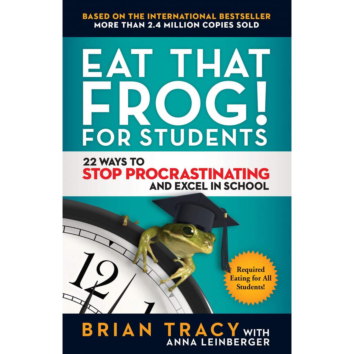 Eat That Frog! for Students : 22 Ways to Stop Procrastinating and Excel in School Paperback