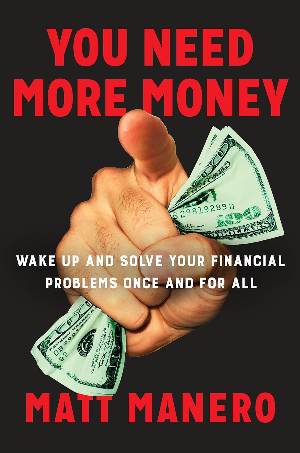 You Need More Money: Wake Up and Solve Your Financial Problems Once And For All By Matt Manero