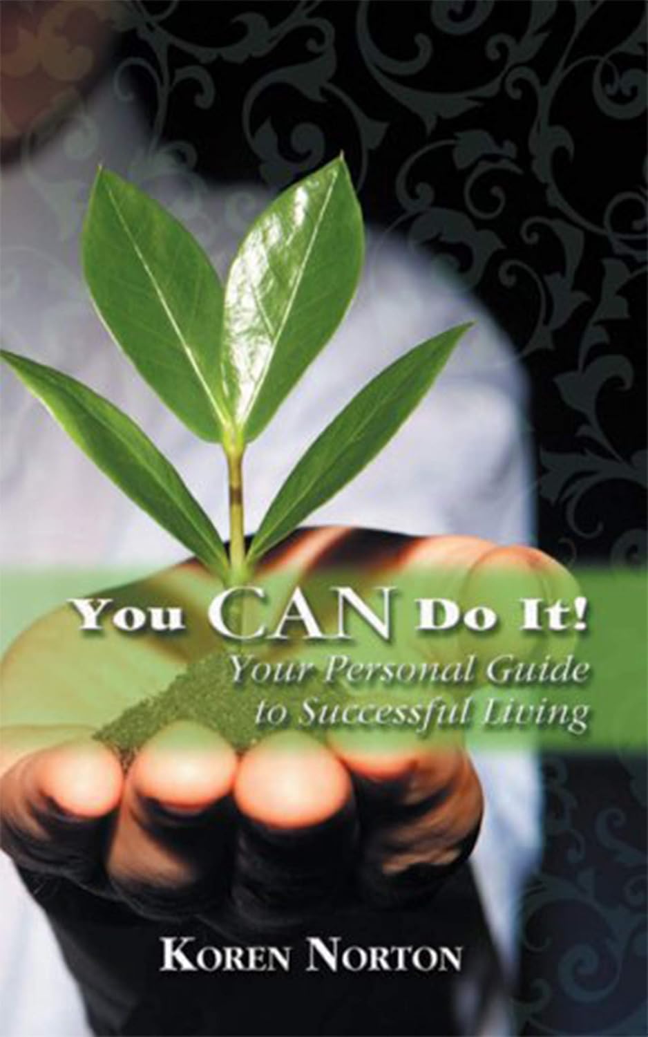 You Can Do It! Your Personal Guide to Successful Living by Koren A. Norton