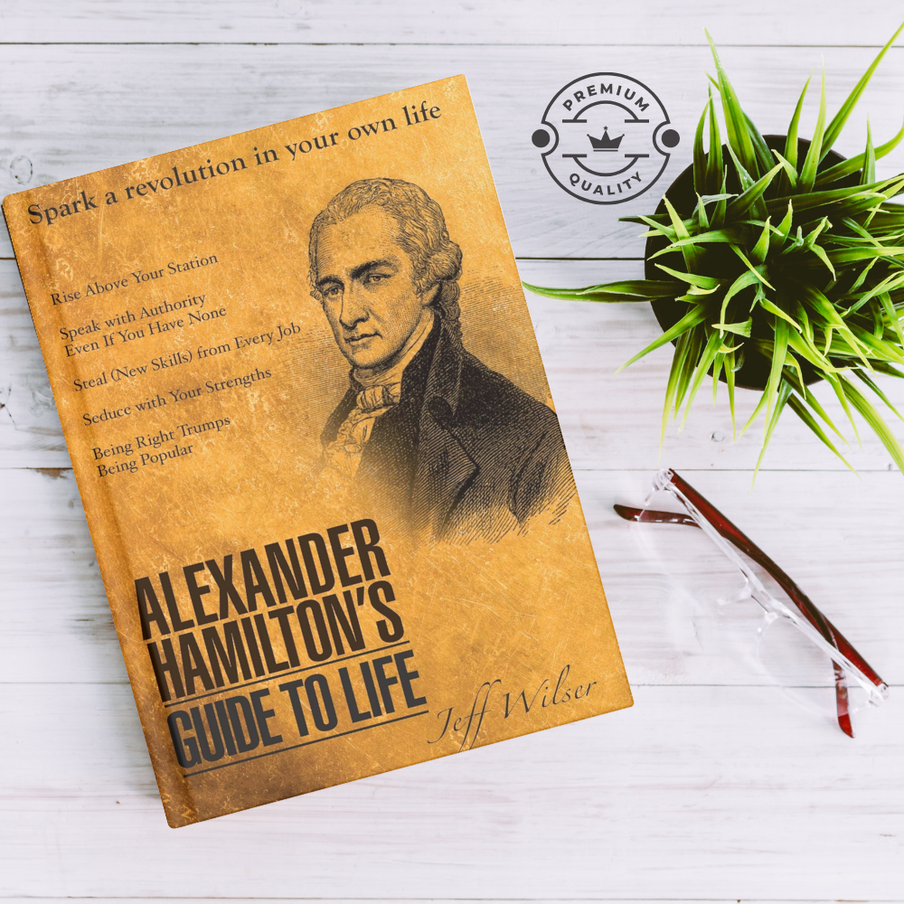 Alexander Hamilton's Guide to Life by Jeff Wilser Premium