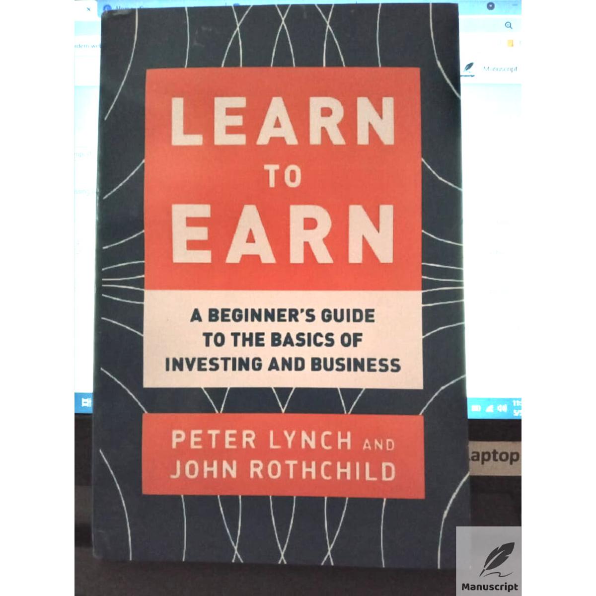 Learn to Earn: A Beginner's Guide to the Basics of Investing and Business