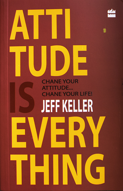 Attitude Is Everything: Change Your Attitude ... Change Your Life! Paperback
