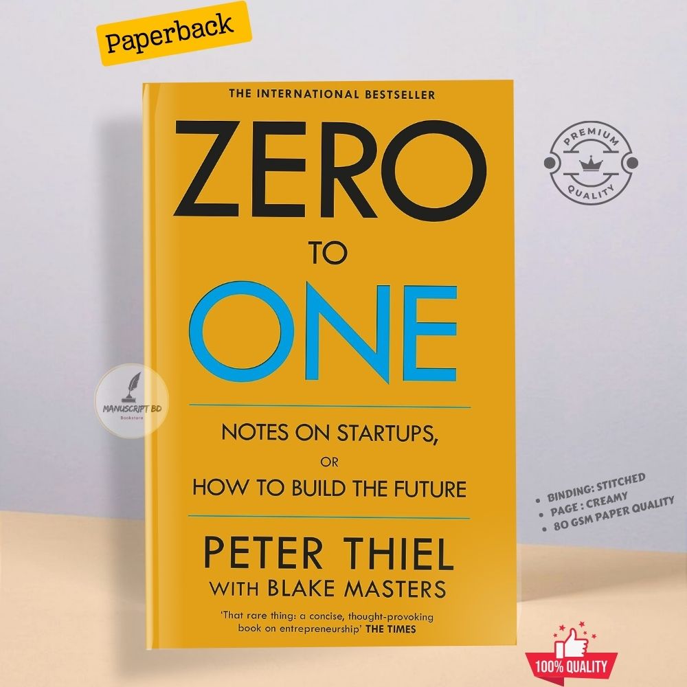 Zero to One: Notes on Start Ups, or How to Build the Future by Peter Thiel with Blake Masters  - Paperback. 