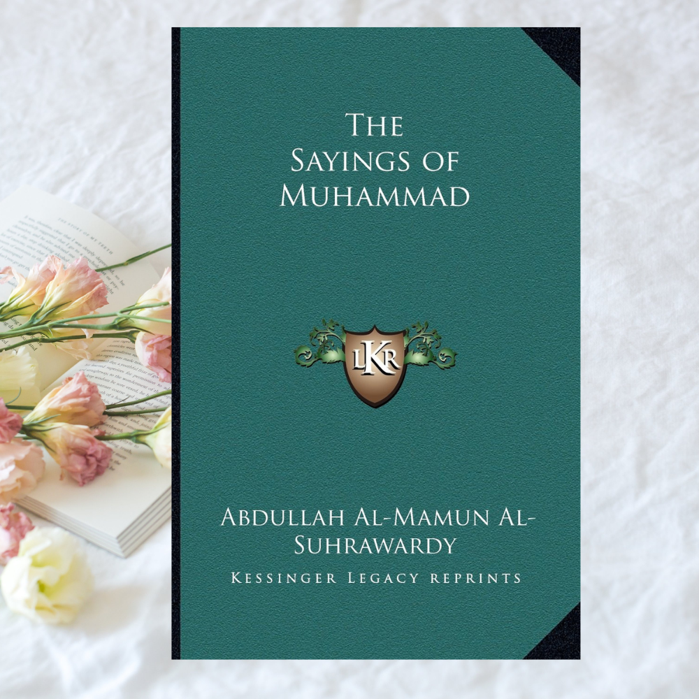 The Sayings of Muhammad by Sir Abdullah al-Mamun Suhrawardy