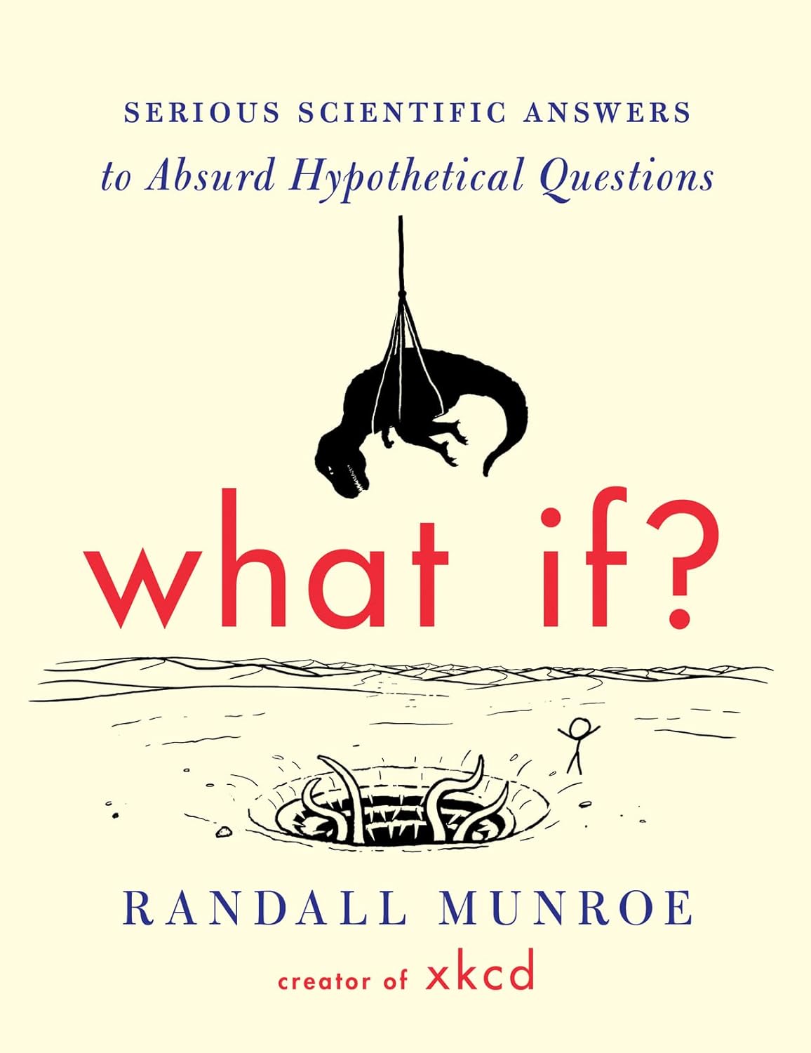 What If? (International Edition): Serious Scientific Answers to Absurd Hypothetical Questions by Randall Munroe. 