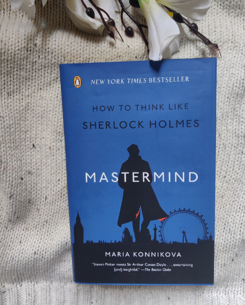 Mastermind: How to Think Like Sherlock Holmes by Maria Konnikova