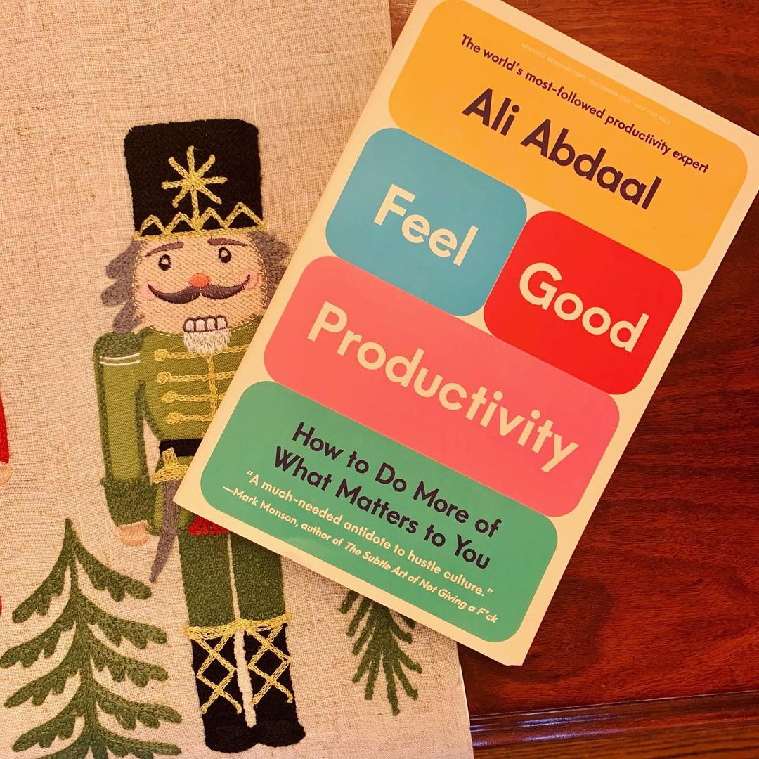 Feel-Good Productivity: How to Achieve More of the Things That Matter by Ali Abdaal