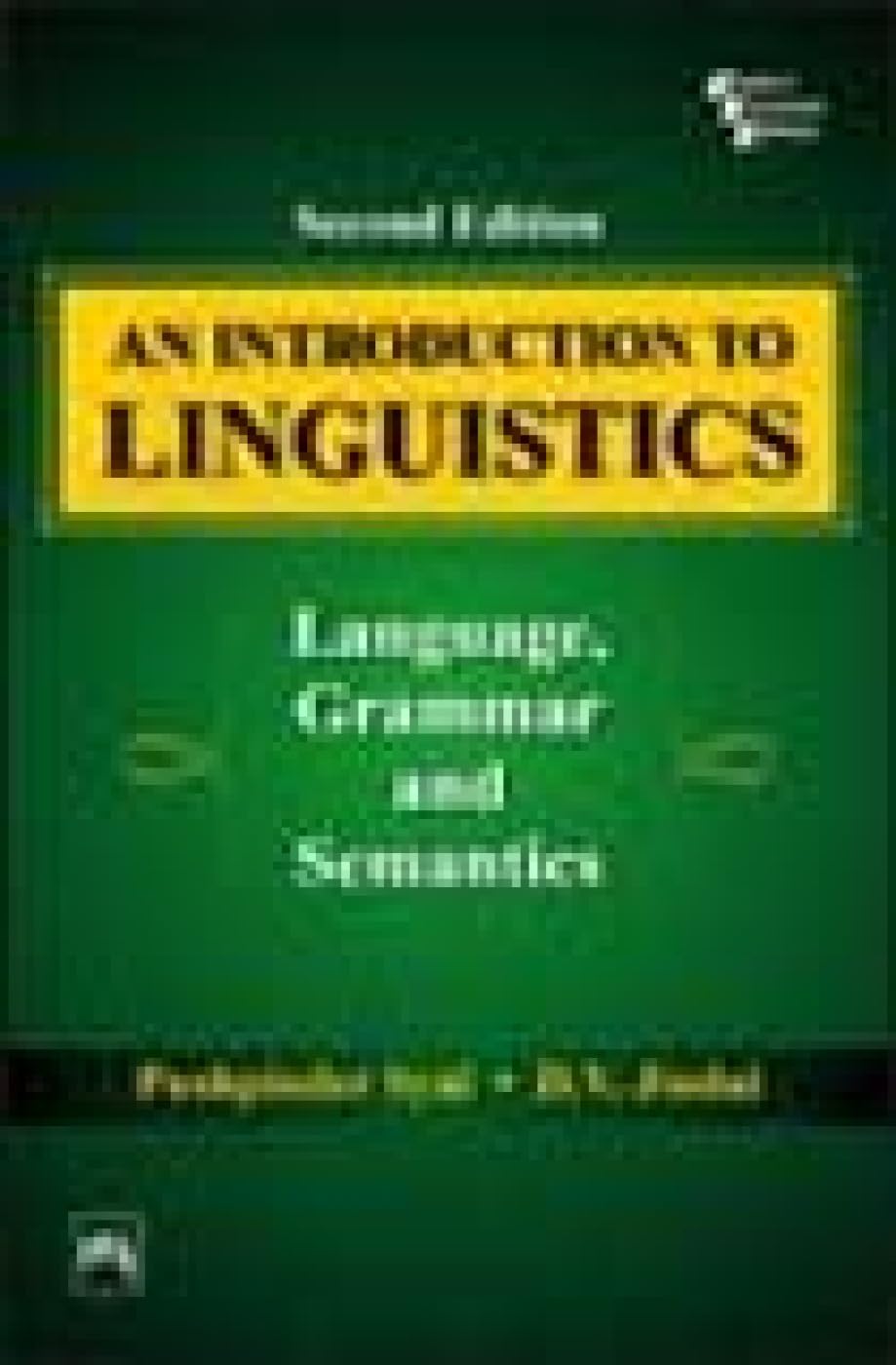 An Introduction to Linguistics: Language, Grammar and Semantics By D. V. JINDAL and PUSHPINDER SYAL