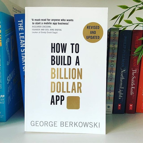 How to Build a Billion Dollar App by George Berkowski. 