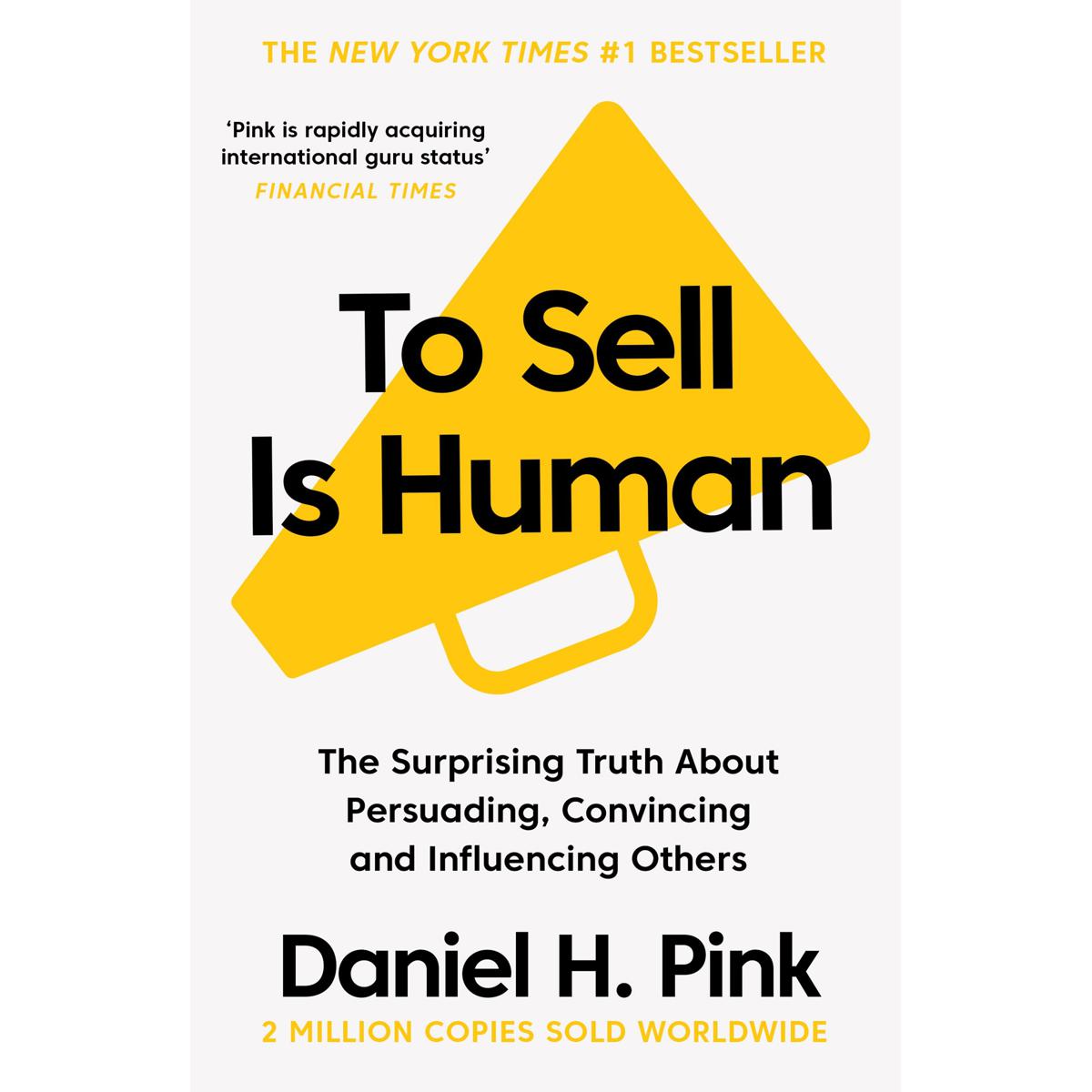 To Sell is Human: The Surprising Truth About Persuading, Convincing, and Influencing Others Paperback