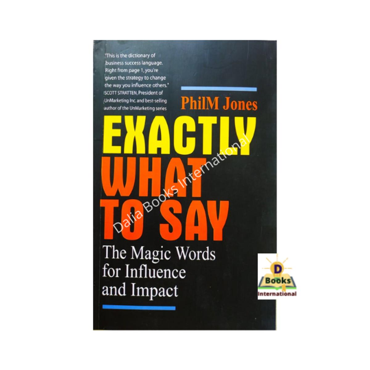 Exactly What to Say: The Magic Words for Influence and Impact by Philm Jones