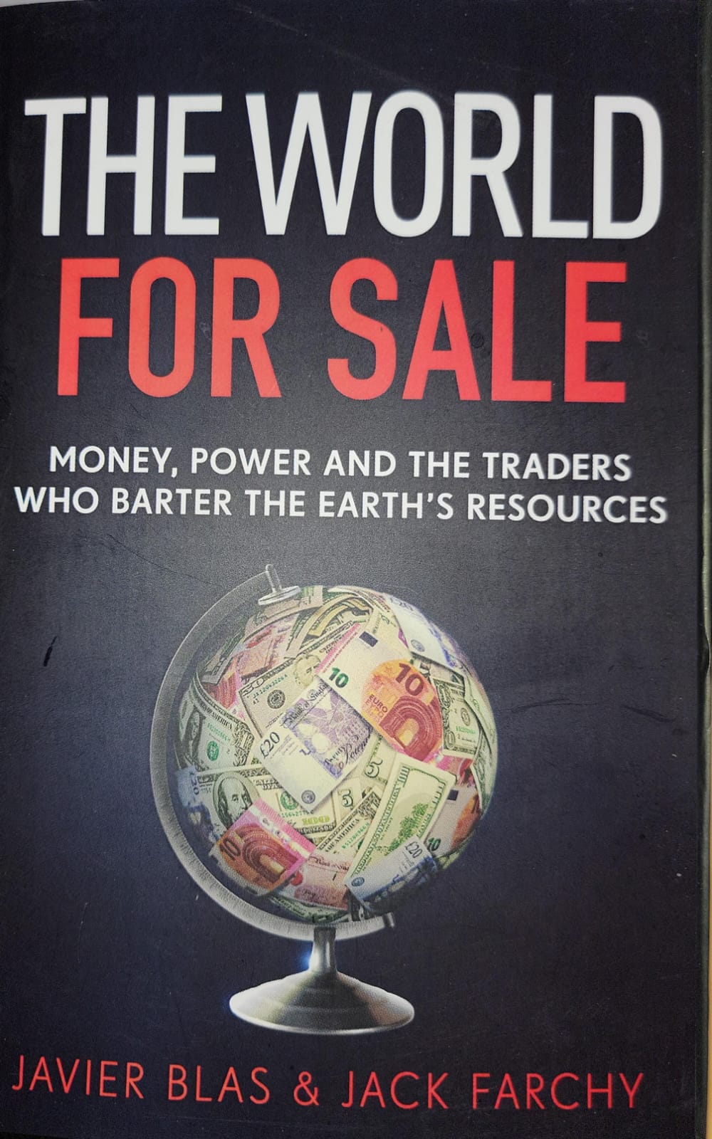 The World for Sale: Money, Power, and the Traders Who Barter the Earth's Resources by Javier Blas & Jack Farchy