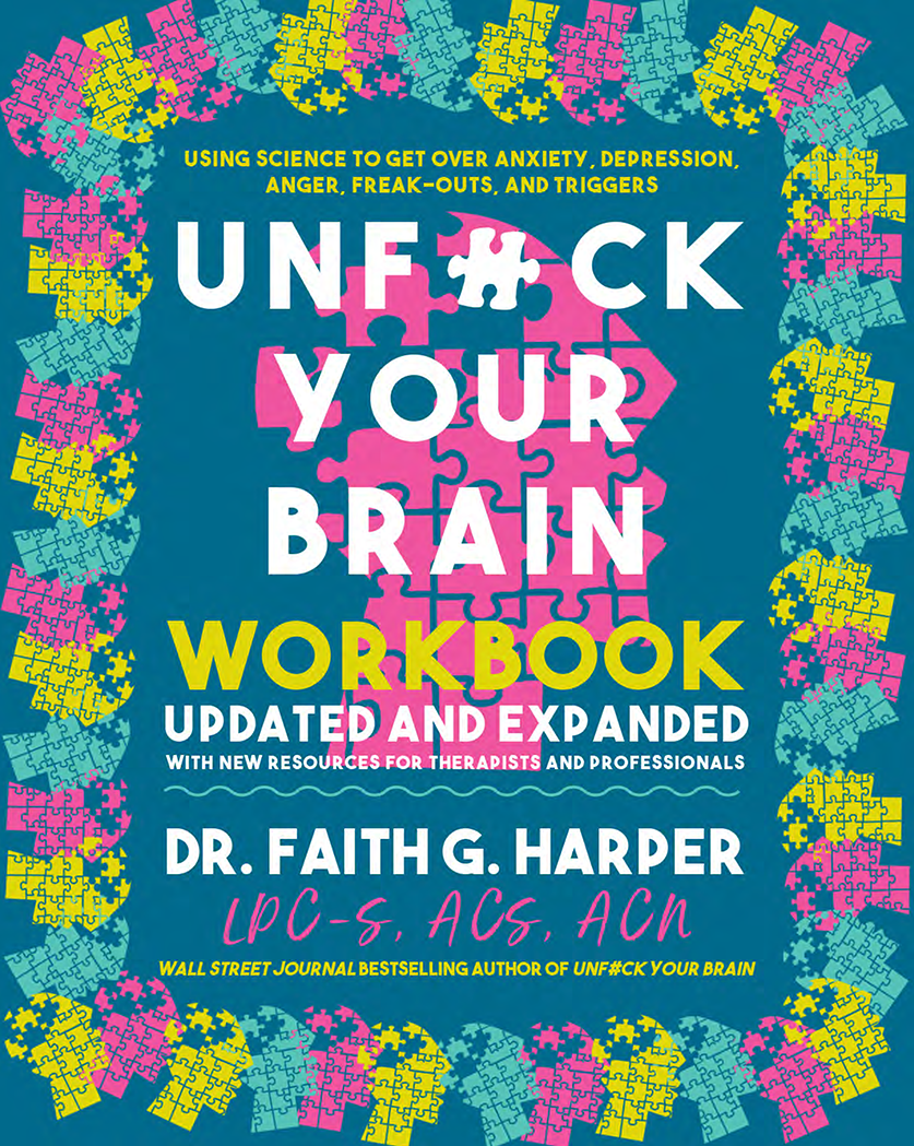 Unfuck Your Brain Workbook: Using Science to Get over Anxiety, Depression, Anger, Freak-Outs, and Triggers (5 Minute Therapy) by Faith G. Harper