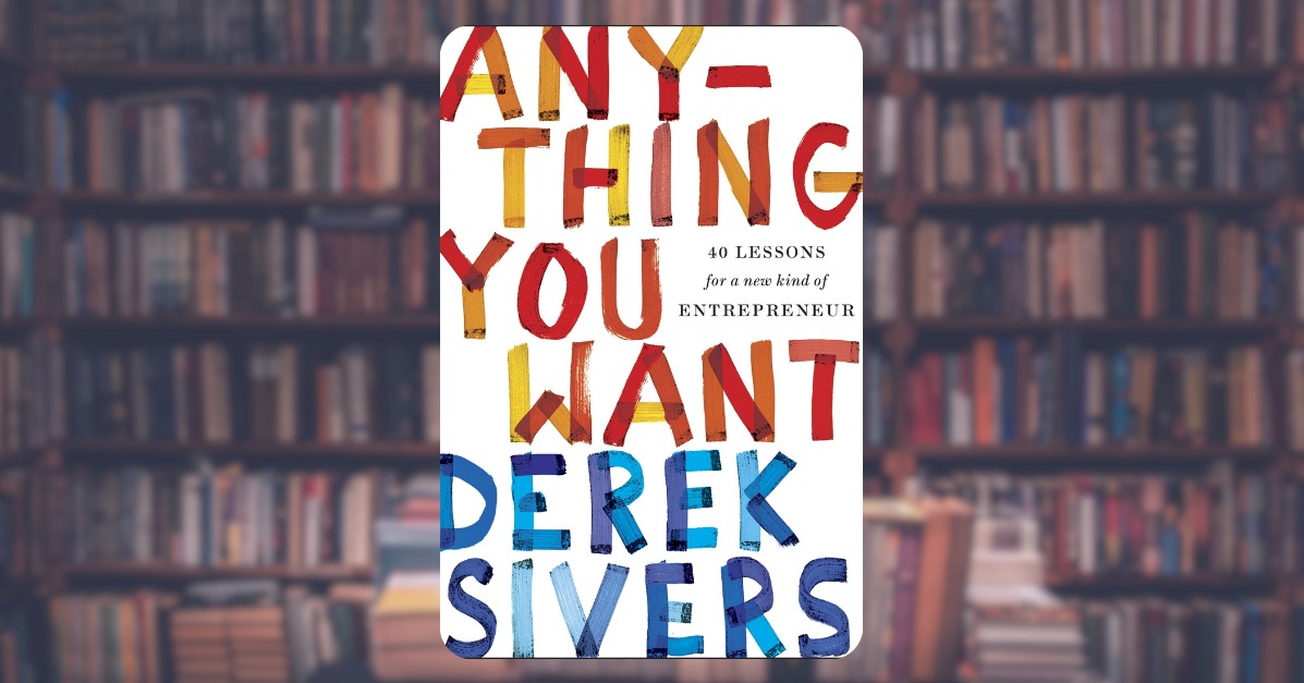 Anything You Want: 40 Lessons for a New Kind of Entrepreneur by Derek Sivers. 