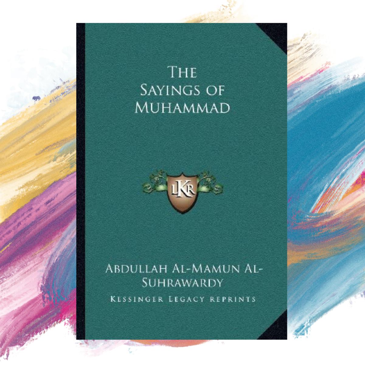 The Sayings of Muhammad by Sir Abdullah al-Mamun Suhrawardy