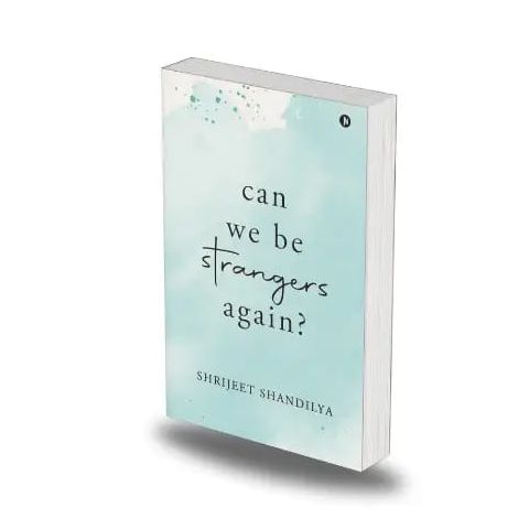 Can We Be Strangers Again by Shrijeet Shandilya. 
