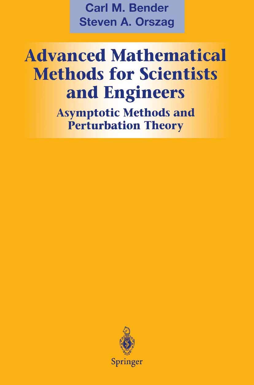 Advanced Mathematical Methods for Scientists and Engineers: Asymptotic Methods and Perturbation Theory By Carl M. Bender & Steven A. Orszag