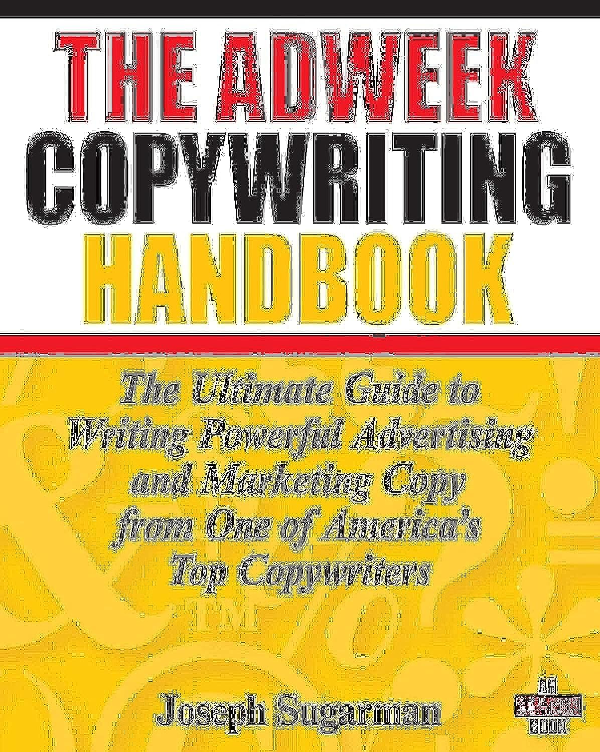 The Adweek Copywriting Handbook: The Ultimate Guide to Writing Powerful Advertising and Marketing Copy from One of America's Top Copywriters by Joseph Sugarman